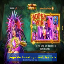 jogo do botafogo multicanais